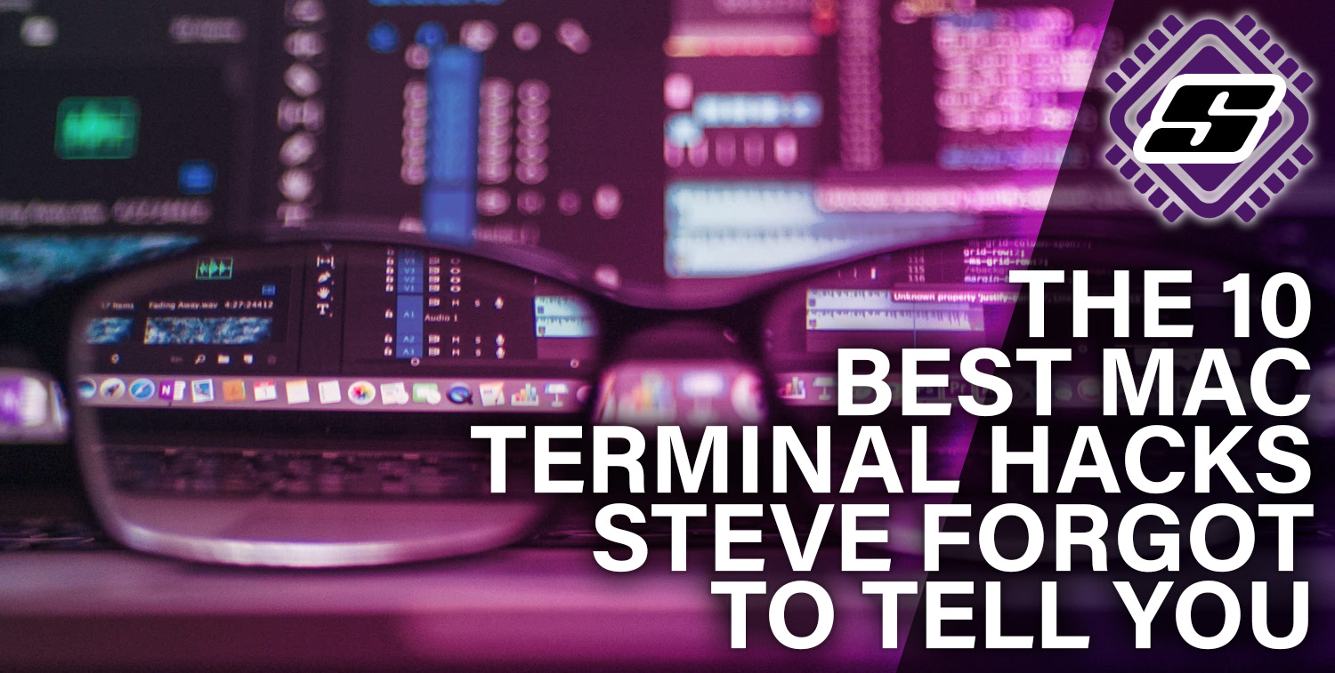 The 10 Best Mac Terminal Hacks Steve Forgot To Tell You
