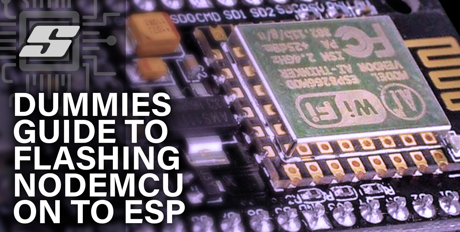 Dummies Guide to Flashing NodeMCU on to ESP