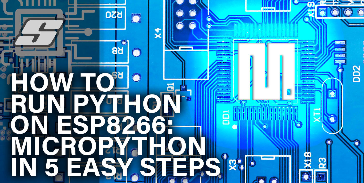 How To Run Python on ESP8266: MicroPython in 5 Easy Steps