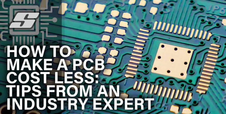 How To Make a PCB Cost Less: Tips From an Industry Expert