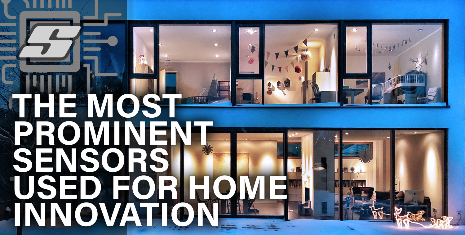 The Most Prominent Sensors Used For Home Innovation