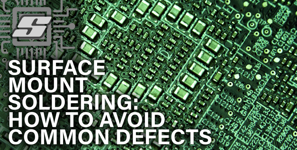 Surface Mount Soldering: How To Avoid Common Defects