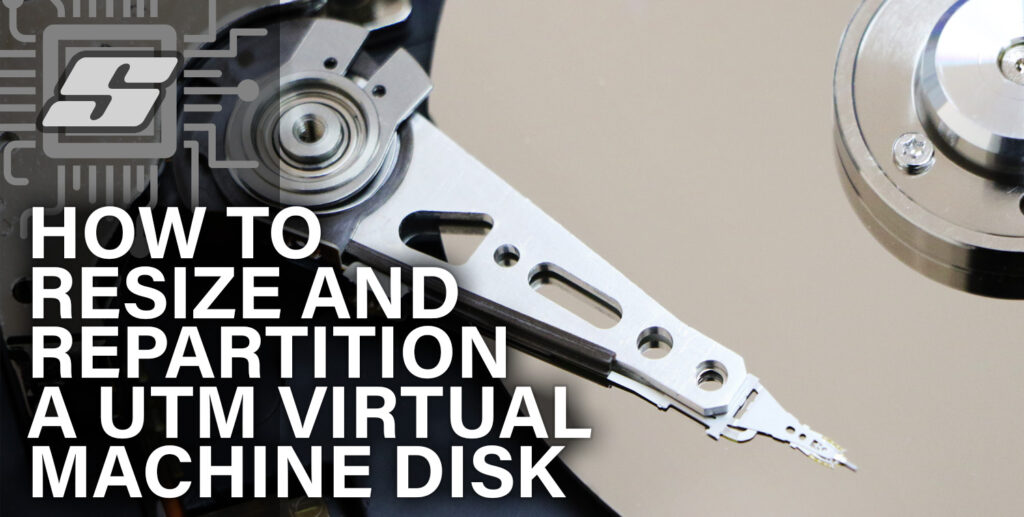 How To Increase a UTM Virtual Machine Disk Size