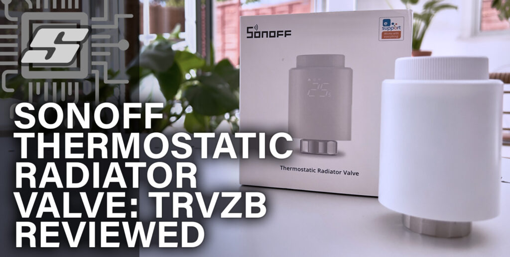 SONOFF TRVZB: Smart Thermostatic Radiator Valve Reviewed